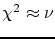 $ \chi^{2}\approx \nu$