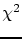 $ \chi^{2}$