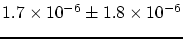 $ 1.7\times 10^{-6}\pm 1.8\times 10^{-6}$