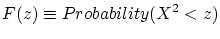 $\displaystyle F(z)\equiv Probability(X^{2}<z)$