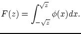 $\displaystyle F(z)=\int^{\sqrt{z}}_{-\sqrt{z}}\phi(x)dx.$