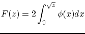 $\displaystyle F(z)=2\int^{\sqrt{z}}_{0}\phi(x)dx$