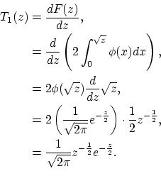 \begin{equation*}\begin{aligned}
T_{1}(z)&=\frac{dF(z)}{dz},\\
&=\frac{d}{dz}\l...
...ac{1}{\sqrt{2\pi}}z^{-\frac{1}{2}}e^{-\frac{z}{2}}.
\end{aligned}\end{equation*}