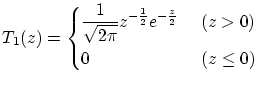 $\displaystyle T_{1}(z)=
\begin{cases}
\displaystyle
\frac{1}{\sqrt{2\pi}}z^...
...e^{-\frac{z}{2}}\hspace{5mm}(z>0)\\
0\hspace{24.55mm}(z\leq 0)
\end{cases}$