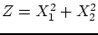 $ Z=X_{1}^{2}+X_{2}^{2}$
