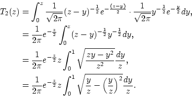 \begin{equation*}\begin{aligned}
T_{2}(z)&=\int^{z}_{0}\frac{1}{\sqrt{2\pi}}(z-y...
...y}{z}-\left(\frac{y}{z}\right)^{2}}\frac{dy}{z}.\\
\end{aligned}\end{equation*}