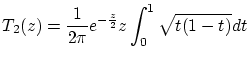 $\displaystyle T_{2}(z)=\frac{1}{2\pi}e^{-\frac{z}{2}}z\int^{1}_{0}\sqrt{t(1-t)}dt\\ $