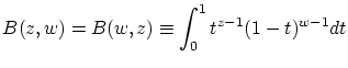 $\displaystyle B(z,w)=B(w,z)\equiv \int^{1}_{0}t^{z-1}(1-t)^{w-1}dt$