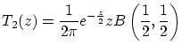 $\displaystyle T_{2}(z)=\frac{1}{2\pi}e^{-\frac{z}{2}}zB\left(\frac{1}{2},\frac{1}{2}\right)$