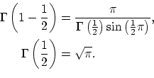 \begin{equation*}\begin{aligned}
\Gamma\left( 1-\frac{1}{2}\right)&=\frac{\pi}{\...
...t)},\\
\Gamma\left(\frac{1}{2}\right)&=\sqrt{\pi}.
\end{aligned}\end{equation*}